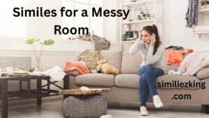 Read more about the article 15+ Similes for a Messy Room