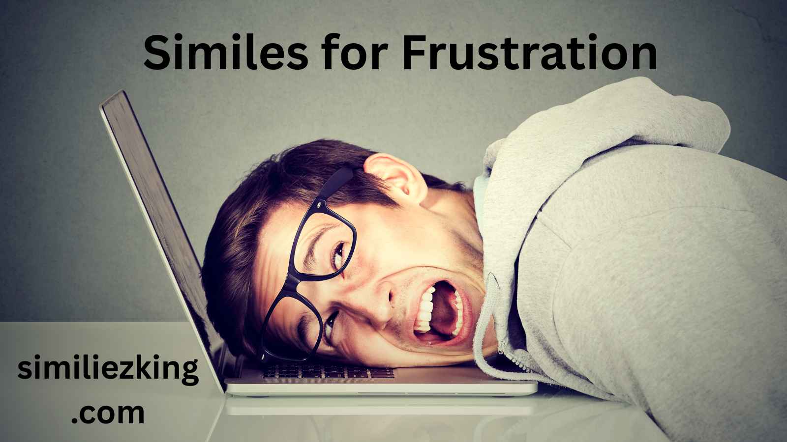 You are currently viewing 15+ Similes for Frustration
