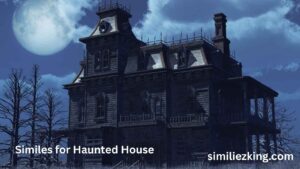 Read more about the article “15+ Similes for Haunted House”: