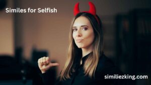 Read more about the article 25+ Similes for Selfish